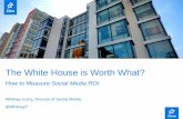 The White House is Worth What? How to Measure Social Media ROI - Witney Currey