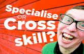 Specialise or cross-skill