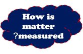 How is matter measured
