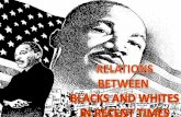 Relations between blacks and whites IN REACENT TIMES