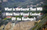 What is the Secret That Will Blow Your Visual Content Off the Rooftops?