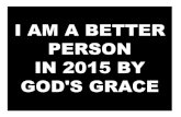Dec.7.2014 I AM A BETTER PERSON IN 2015 BY GOD'S GRACE (part 1)
