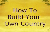 How to build your own country