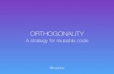 Orthogonality: A Strategy for Reusable Code
