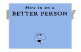 How to be a better person. created by Mizraim
