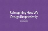 Re-imagining How We Design Responsively (Jonathan Fielding)