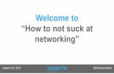 How to not suck at networking  slide deck 8.20.14
