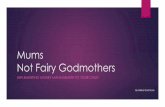 Mums Not Fairy Godmothers!