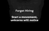"Forget Hiring, Start A Movement, Unicorns Will Notice!"   by Mayel De Borniol.  Presented at Hiring Unicorns - Tech Talent Summit