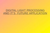 Digital Light Processing and it's Future applications