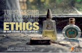 Trespassing The Forgotten and Abandoned:  Ethics in Software Development
