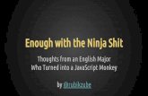 Enough with the Ninja Shit