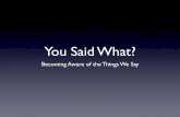 You Said What? Becoming Aware of the Things We Say