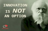 INNOVATION IS NOT AN OPTION