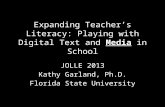 Expanding Teacher's Literacy: Playing with Digital Text and Media in School - JOLLE 2013