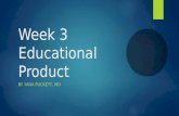 Week 3 educational product puckett