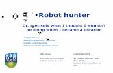 Robot Hunter: or precisely what I thought I wouldn't be doing when I became a librarian