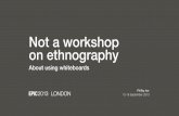 Not a workshop on ethnography (it's about using whiteboards) - Philip Joe, Microsoft