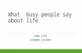 What  busy people say about life