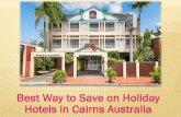 Best way to save on holiday hotels in cairns australia