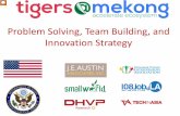 [Tigers@Mekong] Problem Solving, Team Building, and Innovation Strategy