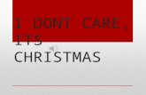 I dont care, its christmas_