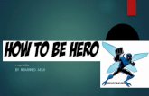 How to be hero