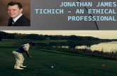 Jonathan james tichich – an ethical professional