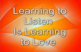 Learning to Listen is Learning to Love