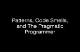 Patterns, Code Smells, and The Pragmattic Programmer