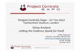 Project Controls Expo - 31st Oct 2012 - Delay Analysis Letting the Evidence Speak for Itself Keith Tregunna