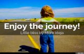 Enjoy the journey! Little bliss by More ideja