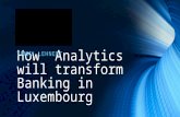 How analytics will transform banking in luxembourg