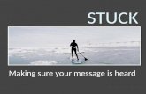 STUCK - GETTING YOUR MESSAGE HEARD