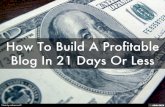 How To Build A Profitable Blog In 21 Days Or Less