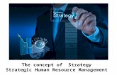 The concept of  strategy   strategic human resource management