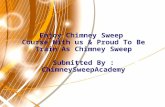 Enjoy chimney sweep course with us and proud to be train as chimney sweep
