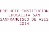 Preludio institucion educacita san sanfrancisco de asis 2014
