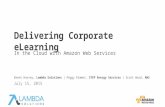 Delivering corporate e learning in the cloud with aws   rehersal final