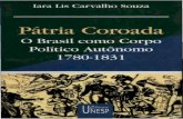 A PaÌ-tria Coroada- O Brasil Como Corpo PoliÌ-tico AutoÌ‚Nomo- Iara Lis Souza