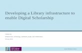 Developing a library infrastructure to enable digital scholarship