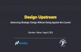 Design Upstream: Advancing Strategic Design Without Going Against the Current