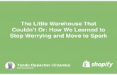 The Little Warehouse That Couldn't Or: How We Learned to Stop Worrying and Move to Spark-(Yandu Oppacher, Shopify)