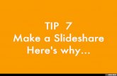 TIP  7 Make a Slideshare Here's why...