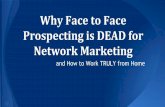 Why Face to Face Prospecting is Dead for Network Marketing and How to Work Truly from Home