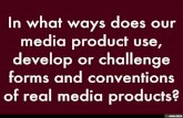 In what ways does our media product use, develop or challenge forms and conventions of real media products?