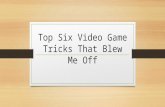 Top Six Video Game Tricks That Blew Me Off
