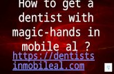 How to get a dentist with magic hands in mobile al