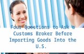 Four Questions to ask a Customs Broker before importing goods into the U.S.