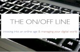 The On-Off-Line: Crossing into an online age & managing your digital world
